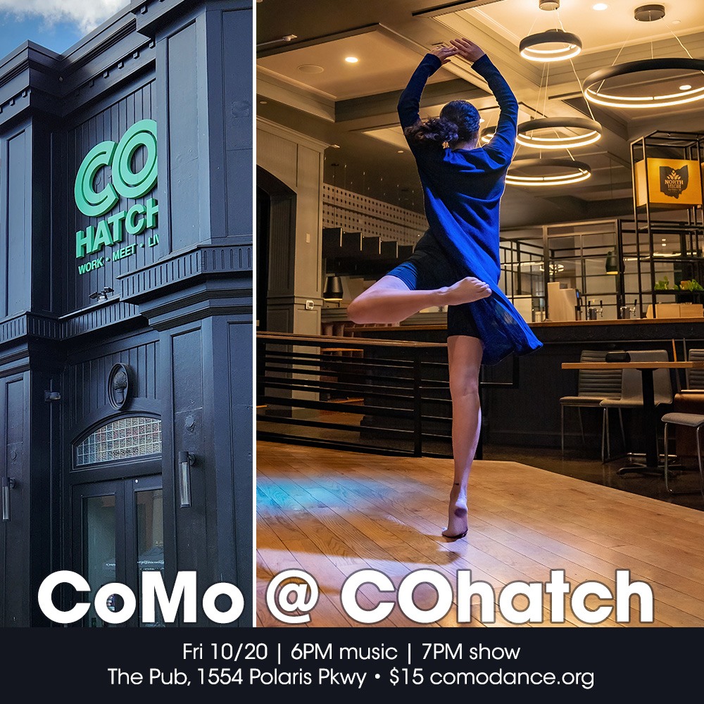 CoMo @ COhatch. Fri 10/20, 6PM music, 7PM show. The Pub, 1554 Polaris Pkwy, $15 comodance.org